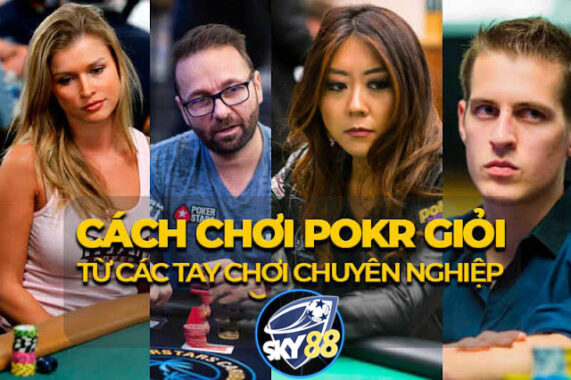 Cách chơi poker giỏi từ các cao thủ