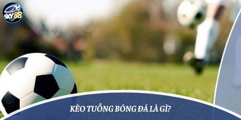 Kèo tuồng bóng đá