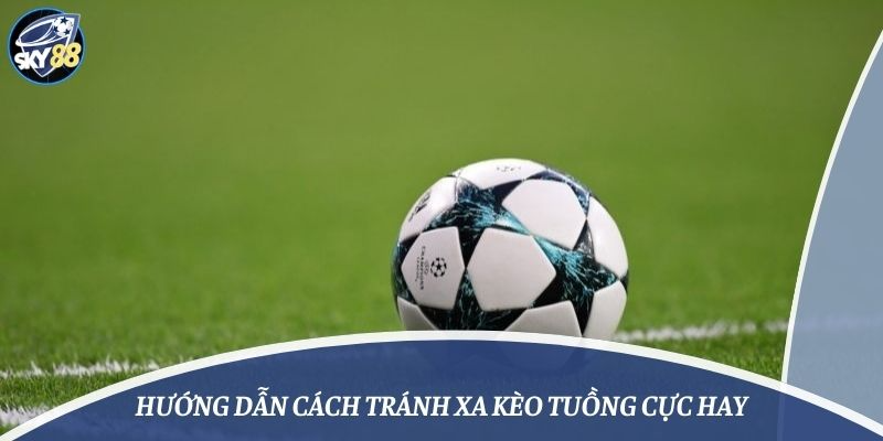 Tránh xa kèo tuồng